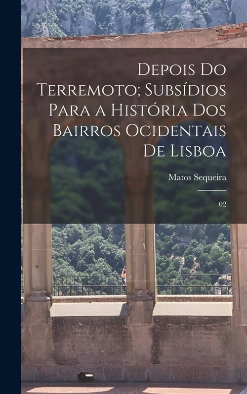 Depois do terremoto; subs?ios para a hist?ia dos bairros ocidentais de Lisboa: 02 (Hardcover)