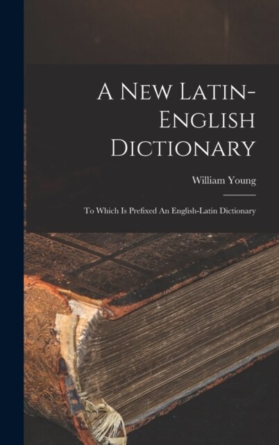 A New Latin-english Dictionary: To Which Is Prefixed An English-latin Dictionary (Hardcover)