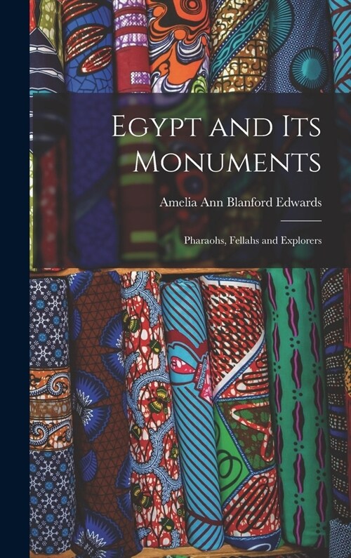 Egypt and its Monuments; Pharaohs, Fellahs and Explorers (Hardcover)