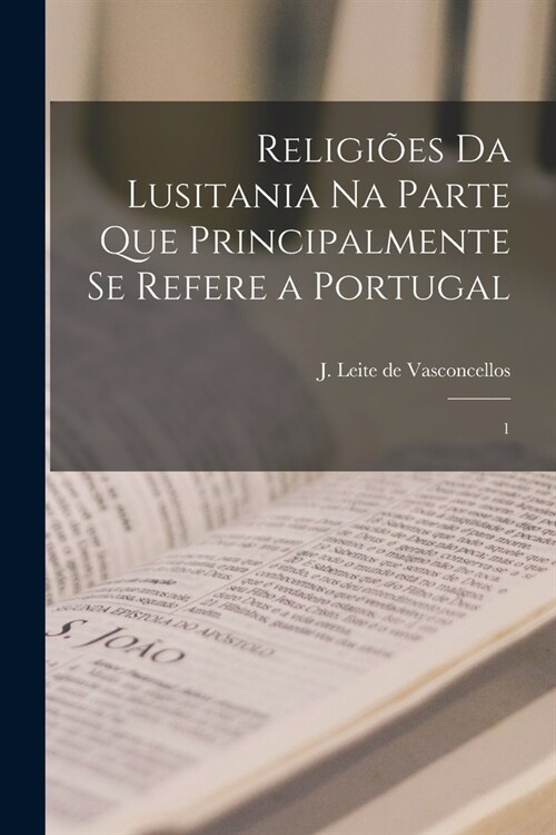 Religi?s da Lusitania na parte que principalmente se refere a Portugal: 1 (Paperback)