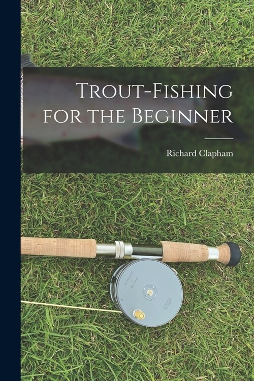 Trout-Fishing for the Beginner (Paperback)