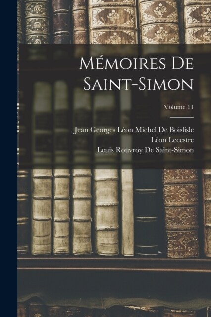 M?oires De Saint-Simon; Volume 11 (Paperback)