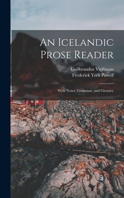 An Icelandic Prose Reader: With Notes, Grammar, and Glossary (Hardcover)