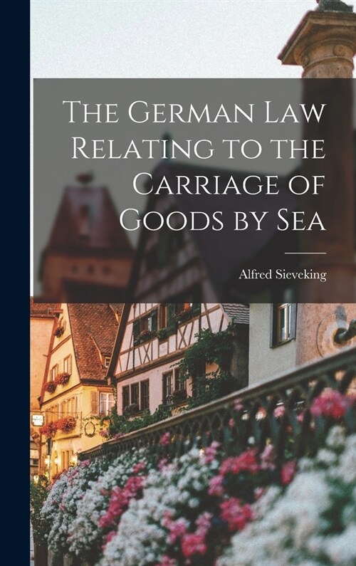 The German Law Relating to the Carriage of Goods by Sea (Hardcover)