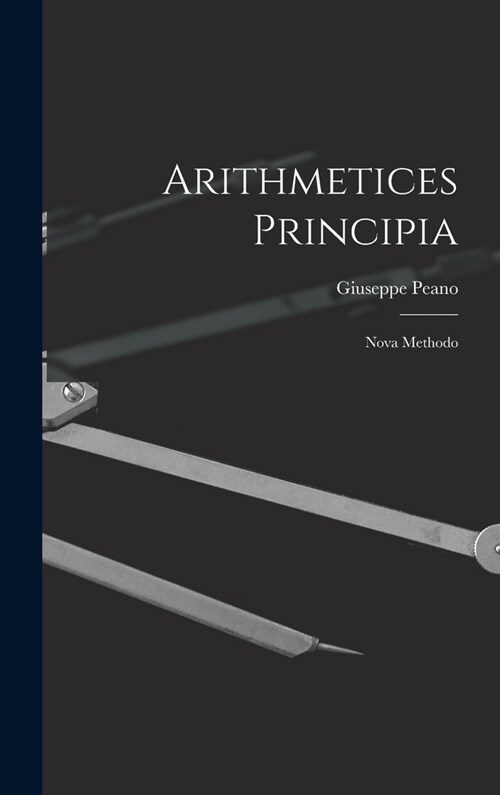 Arithmetices Principia: Nova Methodo (Hardcover)