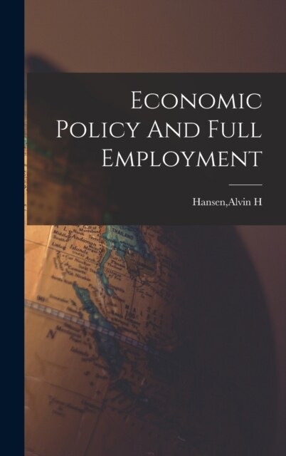 Economic Policy And Full Employment (Hardcover)