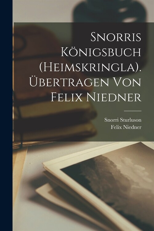 Snorris K?igsbuch (Heimskringla). ?ertragen von Felix Niedner (Paperback)