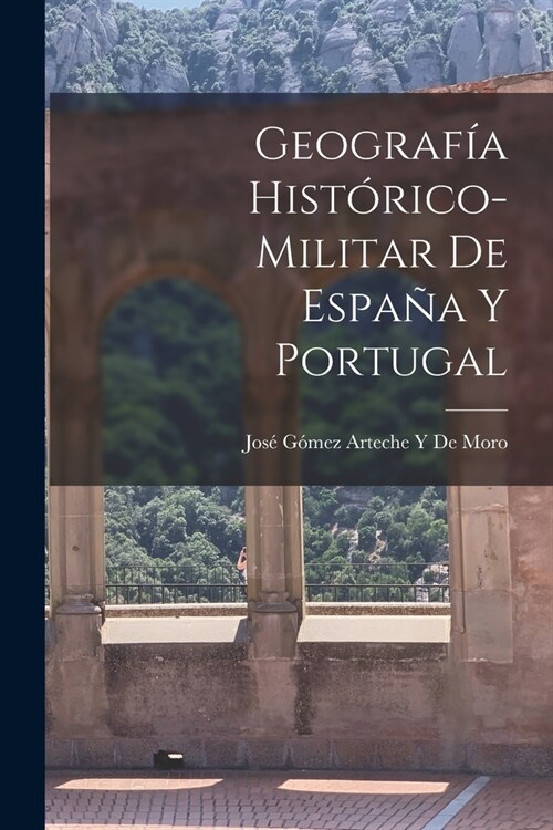 Geograf? Hist?ico-Militar De Espa? Y Portugal (Paperback)