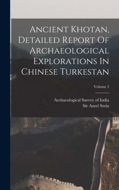Ancient Khotan, Detailed Report Of Archaeological Explorations In Chinese Turkestan; Volume 2 (Hardcover)