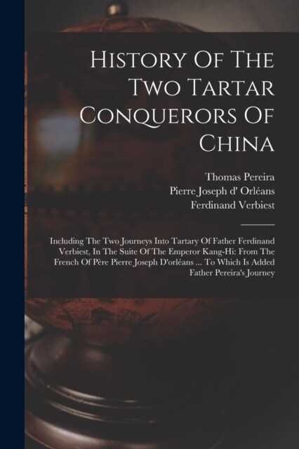 History Of The Two Tartar Conquerors Of China: Including The Two Journeys Into Tartary Of Father Ferdinand Verbiest, In The Suite Of The Emperor Kang- (Paperback)