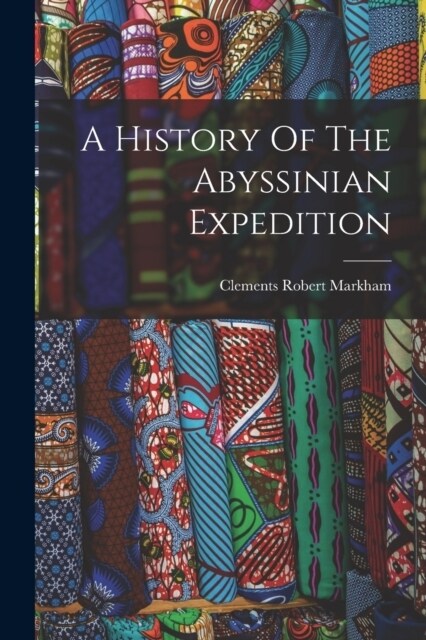 A History Of The Abyssinian Expedition (Paperback)