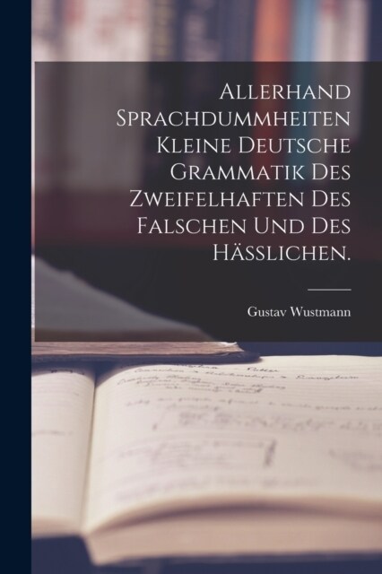 Allerhand Sprachdummheiten kleine deutsche Grammatik des Zweifelhaften des Falschen und des H癌lichen. (Paperback)