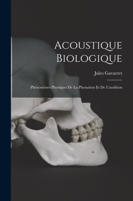 Acoustique Biologique; Ph?om?es Physiques De La Phonation Et De Laudition (Paperback)