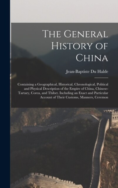 The General History of China: Containing a Geographical, Historical, Chronological, Political and Physical Description of the Empire of China, Chine (Hardcover)