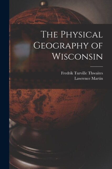 The Physical Geography of Wisconsin (Paperback)