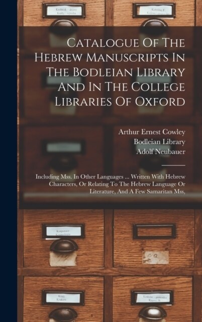Catalogue Of The Hebrew Manuscripts In The Bodleian Library And In The College Libraries Of Oxford: Including Mss. In Other Languages ... Written With (Hardcover)