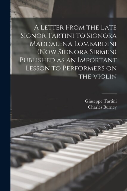 A Letter From the Late Signor Tartini to Signora Maddalena Lombardini (now Signora Sirmen) Published as an Important Lesson to Performers on the Violi (Paperback)