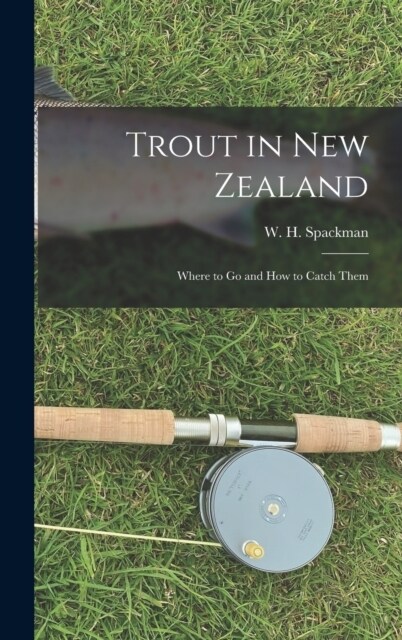 Trout in New Zealand: Where to Go and How to Catch Them (Hardcover)