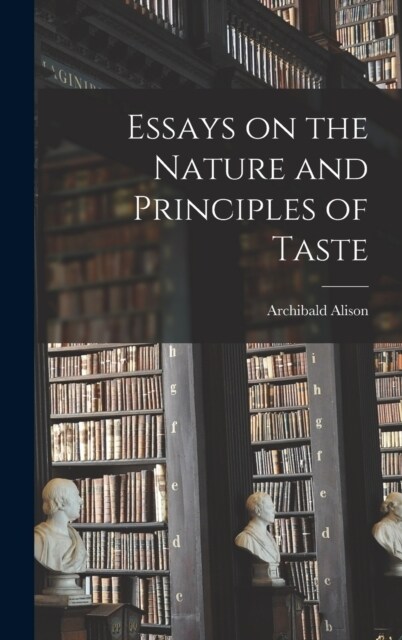 Essays on the Nature and Principles of Taste (Hardcover)