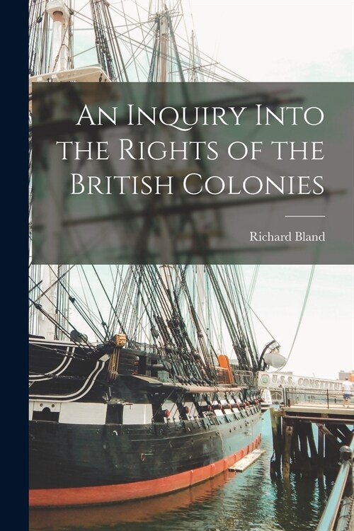 An Inquiry Into the Rights of the British Colonies (Paperback)