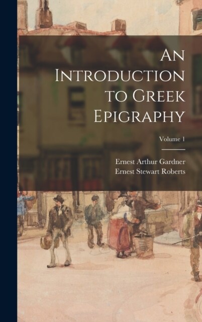 An Introduction to Greek Epigraphy; Volume 1 (Hardcover)