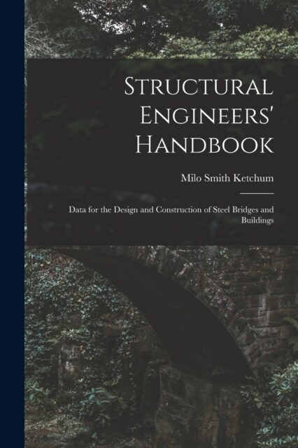 Structural Engineers Handbook: Data for the Design and Construction of Steel Bridges and Buildings (Paperback)