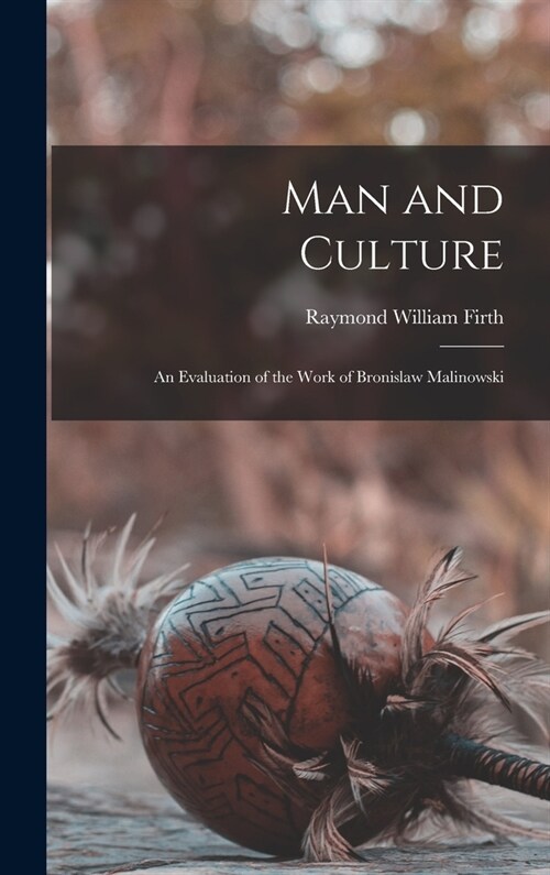 Man and Culture: An Evaluation of the Work of Bronislaw Malinowski (Hardcover)