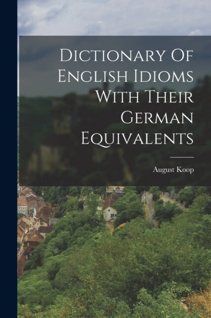 Dictionary Of English Idioms With Their German Equivalents (Paperback)