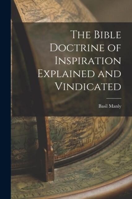 The Bible Doctrine of Inspiration Explained and Vindicated (Paperback)