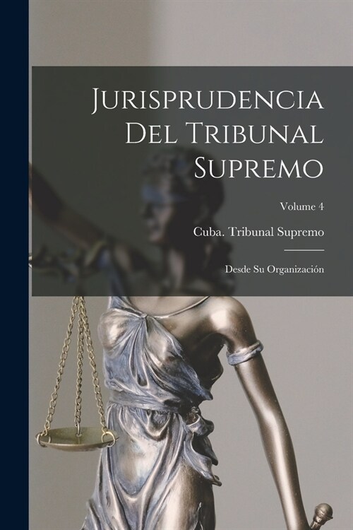 Jurisprudencia Del Tribunal Supremo: Desde Su Organizaci?; Volume 4 (Paperback)