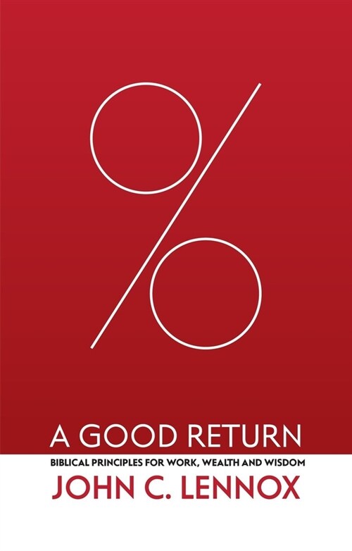 A Good Return : Biblical Principles for Work, Wealth and Wisdom (Hardcover)