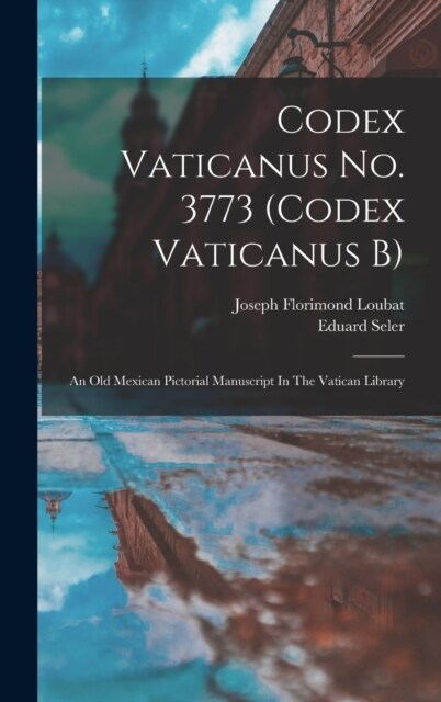 Codex Vaticanus No. 3773 (codex Vaticanus B): An Old Mexican Pictorial Manuscript In The Vatican Library (Hardcover)
