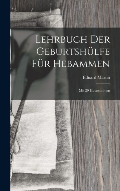 Lehrbuch Der Geburtsh?fe F? Hebammen: Mit 20 Holzschnitten (Hardcover)