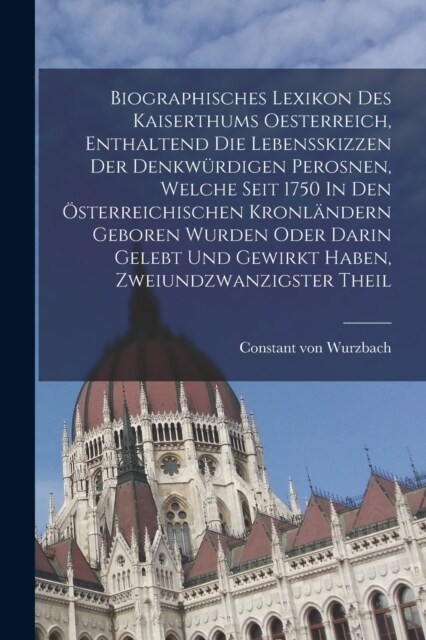 Biographisches Lexikon Des Kaiserthums Oesterreich, Enthaltend Die Lebensskizzen Der Denkw?digen Perosnen, Welche Seit 1750 In Den ?terreichischen K (Paperback)