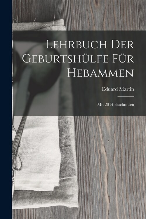 Lehrbuch Der Geburtsh?fe F? Hebammen: Mit 20 Holzschnitten (Paperback)