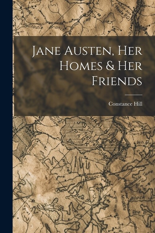 Jane Austen, Her Homes & Her Friends (Paperback)