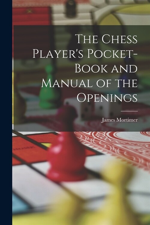 The Chess Players Pocket-Book and Manual of the Openings (Paperback)