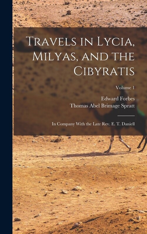 Travels in Lycia, Milyas, and the Cibyratis: In Company With the Late Rev. E. T. Daniell; Volume 1 (Hardcover)
