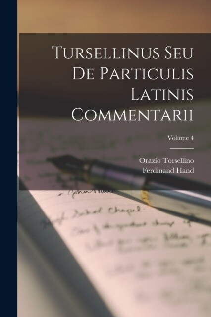 Tursellinus Seu De Particulis Latinis Commentarii; Volume 4 (Paperback)