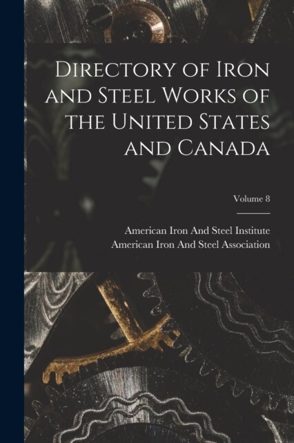 Directory of Iron and Steel Works of the United States and Canada; Volume 8 (Paperback)