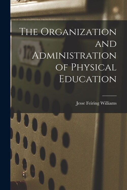 The Organization and Administration of Physical Education (Paperback)