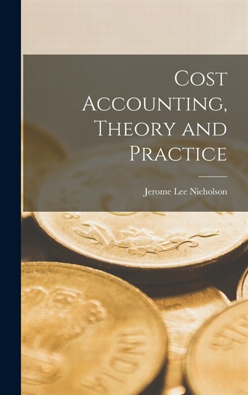 Cost Accounting, Theory and Practice (Hardcover)