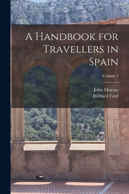 A Handbook for Travellers in Spain; Volume 1 (Paperback)