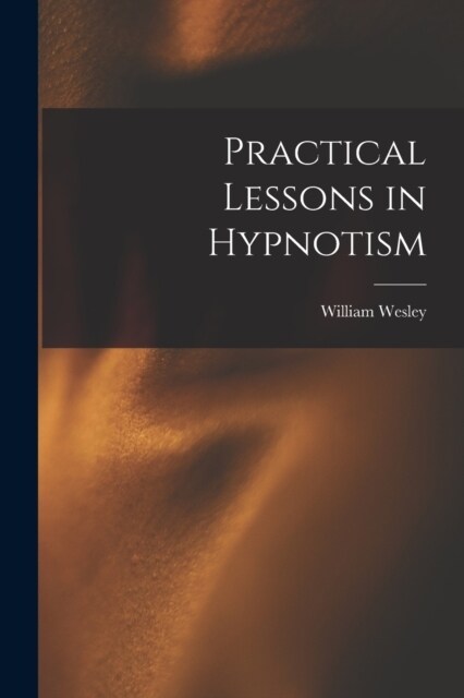 Practical Lessons in Hypnotism (Paperback)