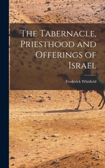 The Tabernacle, Priesthood and Offerings of Israel (Hardcover)