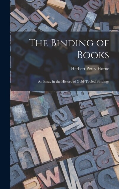 The Binding of Books: An Essay in the History of Gold-tooled Bindings (Hardcover)