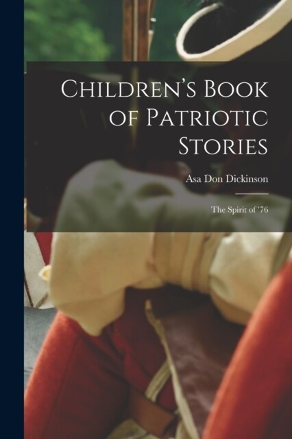 Childrens Book of Patriotic Stories: The Spirit of 76 (Paperback)