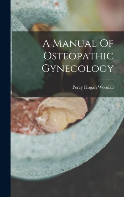A Manual Of Osteopathic Gynecology (Hardcover)