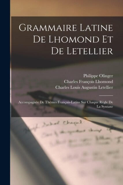 Grammaire Latine De Lhomond Et De Letellier: Accompagn? De Th?es Fran?is-latins Sur Chaque R?le De La Syntaxe (Paperback)