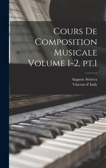 Cours de composition musicale Volume 1-2, pt.1 (Hardcover)